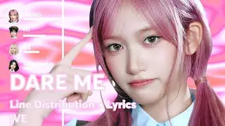 IVE - DARE ME ( Line Distribution + Lyrics )
