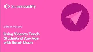 Using Video to Teach Students of Any Age with Sarah Moon