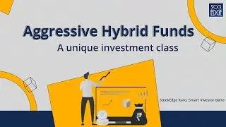 Aggressive Hybrid Funds - A unique investment class
