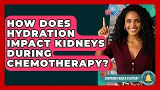 How Does Hydration Impact Kidneys During Chemotherapy? - Surviving Cancer Everyday