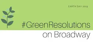 #GreenResolutions on Broadway 2019