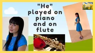 He Can Turn the Tides and Calm the Angry Sea  video (played on piano and on flute) 