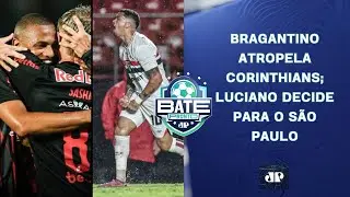 BRAGANTINO ATROPELA CORINTHIANS; SÃO PAULO VENCE E RESPIRA; RAYAN VAI SER VENDIDO? | BATE-PRONTO