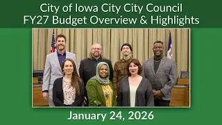 Iowa City City Council FY2027 Budget Work Session of January 24, 2026 - Budget Overview & Highlights