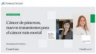 DEBATE CAIXARESEARCH - Cáncer de páncreas, nuevos tratamientos para el cáncer más mortal