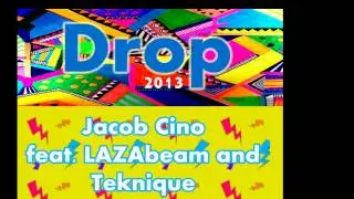 DROP - Jacob Cino (Canada) feat. LAZAbeam & Teknique (Trinidad) SOCA 2013
