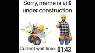 sorry meme under construction