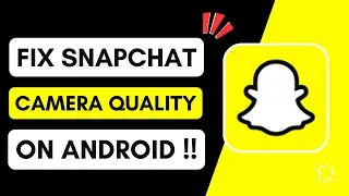 ✅ How To Fix Snapchat Camera Quality On Android !