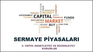 SERMAYE PİYASALARI 5. Ünite: Denetleyici ve Düzenleyici Kurumlar