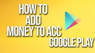 How To Add Money To Account Google Play Tutorial