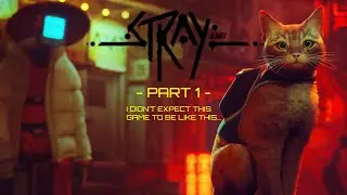 I Didn&rsquo;t Expect This Game To Be Like This&hellip; | Stray (Part 1)