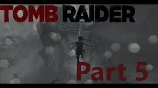 Tomb Raider Playthrough: Part 5 - Climbing Axe!