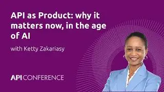 API as Product in the Age of AI | Ketty Zakariasy | API Conference