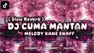 DJ CUMA MANTAN X MELODY KANE ENAFF ( SLOW REVERB ) - STYLE BOOTLEG ENAFF - [ ᴢᴀQɪɪ ᴡᴀɴɢʏ ]