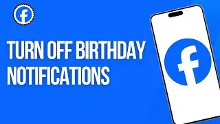 How To Turn Off Birthday Notifications On Facebook (Full Guide)