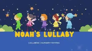 Noah's Lullaby | Calming Bedtime Song for Babies | Peaceful Sleep Music