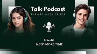 English Learning Podcast Conversation | Episode 42: I Need More Time