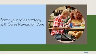 Boost your sales strategy with Sales Navigator Core