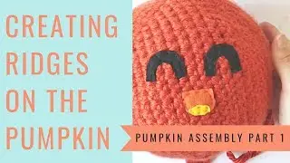 Pumpkin Assembly Part 1 - Creating Ridges on Pumpkin