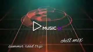 A playlist song for summer road trip chill music