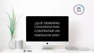 Pi360 &iquest;Qu&eacute; deber&iacute;as considerar para contratar un dise&ntilde;ador web?