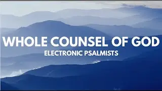 Electronic Psalmists: Whole Counsel of God