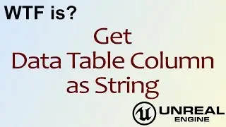 WTF Is? Get Data Table Column as String in Unreal Engine 4 ( UE4 )