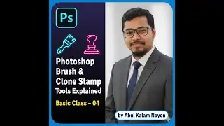 Photoshop Brush & Clone Stamp Tools Explained | Basic Class &ndash; 04 | by Abul Kalam Noyon