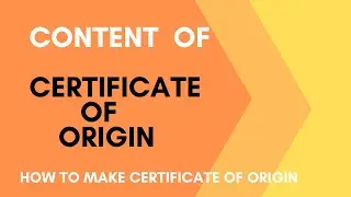 CONTENT OF CERTIFICATE OF ORIGIN,HOW TO MAKE CERTIFICATE OF ORIGIN,WHAT IS CERTIFICATE OF ORIGIN