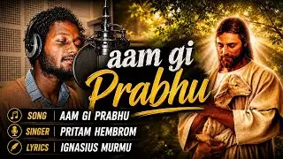 Aam gi Prabhu || New Santhali Jesus Song 2019 || Pritam Hembrom | Ignasius Murmu 