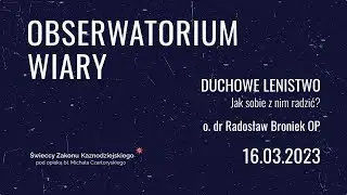 Jak radzić sobie z duchowym lenistwem [AUDIO] .:. Radosław Broniek OP .:. Obserwatorium wiary S06E06