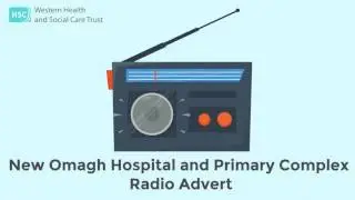 Omagh Hospital and Primary Care Complex Radio Advert