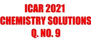 ICAR 2021 Solutions- Chemistry Q. No. 9