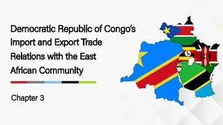Chapter 3 Part 1: DR Congo&rsquo;s Import and Export Trade Relations with the East African Community