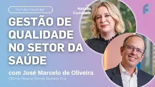 Evolução da gestão em saúde [com José Marcelo de Oliveira, CEO Hosp. Oswaldo Cruz] Futuro Talks #07