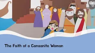 The Faith of a Canaanite Woman - bible story | kids bible | sundayschool | newtestament
