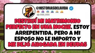 Destruí mi MATRIMONIO perfecto en UNA NOCHE, estoy arrepentida