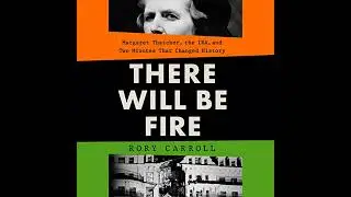 There Will Be Fire: Margaret Thatcher, the IRA, and Two Minutes That Changed History Audiobook