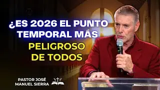José Manuel Sierra Predicas - ¿Es 2026 el punto temporal más peligroso de todos?