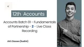2. Batch 01 - Fundamentals of Partnership (Capital Account) - Live Recording - Accounts 12th