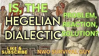 HEGELIAN DIALECTIC. IS IT REALLY PROBLEM, REACTION, SOLUTION??