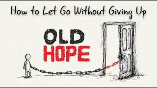 How to Let Go When Hope Keeps You Stuck