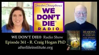 Радиовыпуск &laquo;We Don't Die&raquo; 361 &mdash; Р. Крейг Хоган, доктор философии &mdash; Институт исследований и образования в области загробной жизни
