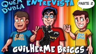 Quem Dubla Entrevista: Guilherme Briggs - Parte 2