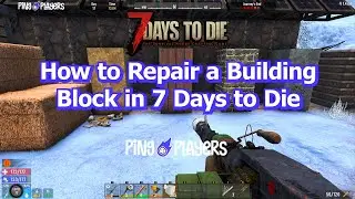 How to Repair a Building Block in 7 Days to Die (Quick Fix)
