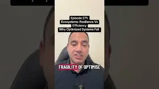EPISODE 271 &mdash; ECOSYSTEMS: RESILIENCE VS EFFICIENCY.WHY OPTIMIZED SYSTEMS FAIL