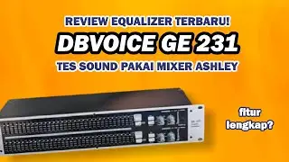 REVIEW EQUALIZER TERBARU DBVOICE GE 231! TES SOUND PAKAI MIXER ASHLEY 🔥