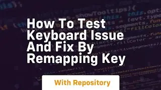 How to test keyboard issue and fix by remapping key