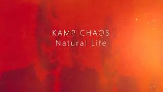 KAMP CHAOS - Natural Life [SHOWCASE]