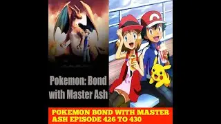 POKEMON BOND WITH MASTER ASH EPISODE 426 TO 430